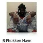 B Fhukken Have