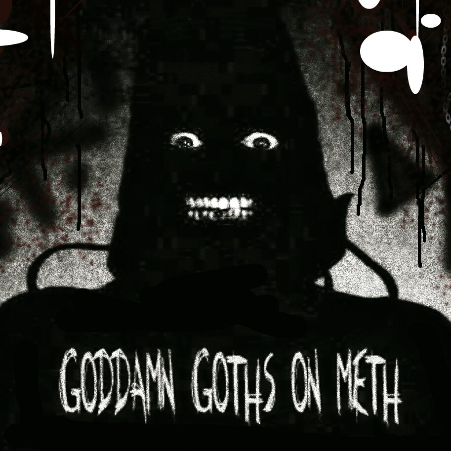 GODDAMN GOTHS ON METH